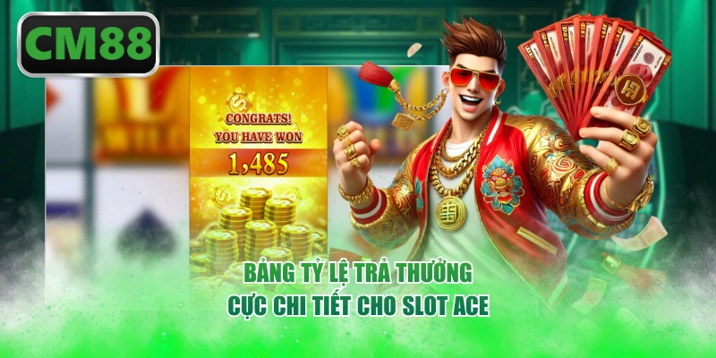Bảng tỷ lệ trả thưởng cực chi tiết cho slot ACE