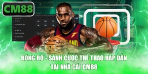 Bóng Rổ - Sảnh Cược Thể Thao Hấp Dẫn Tại Nhà Cái CM88