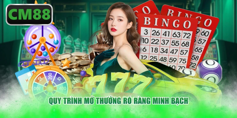 Quy trình mở thưởng rõ ràng minh bạch
